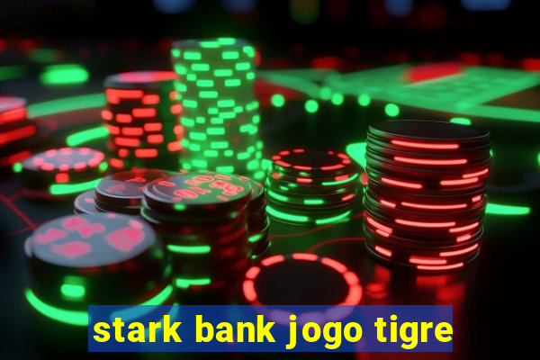 stark bank jogo tigre